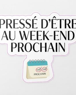 Sticker « Pressé d'être au week-end prochain »